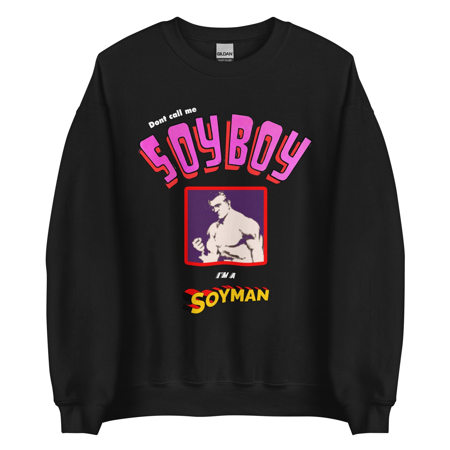 Don't Call Me A Soyboy, I'm A Soy Man Sweatshirt.