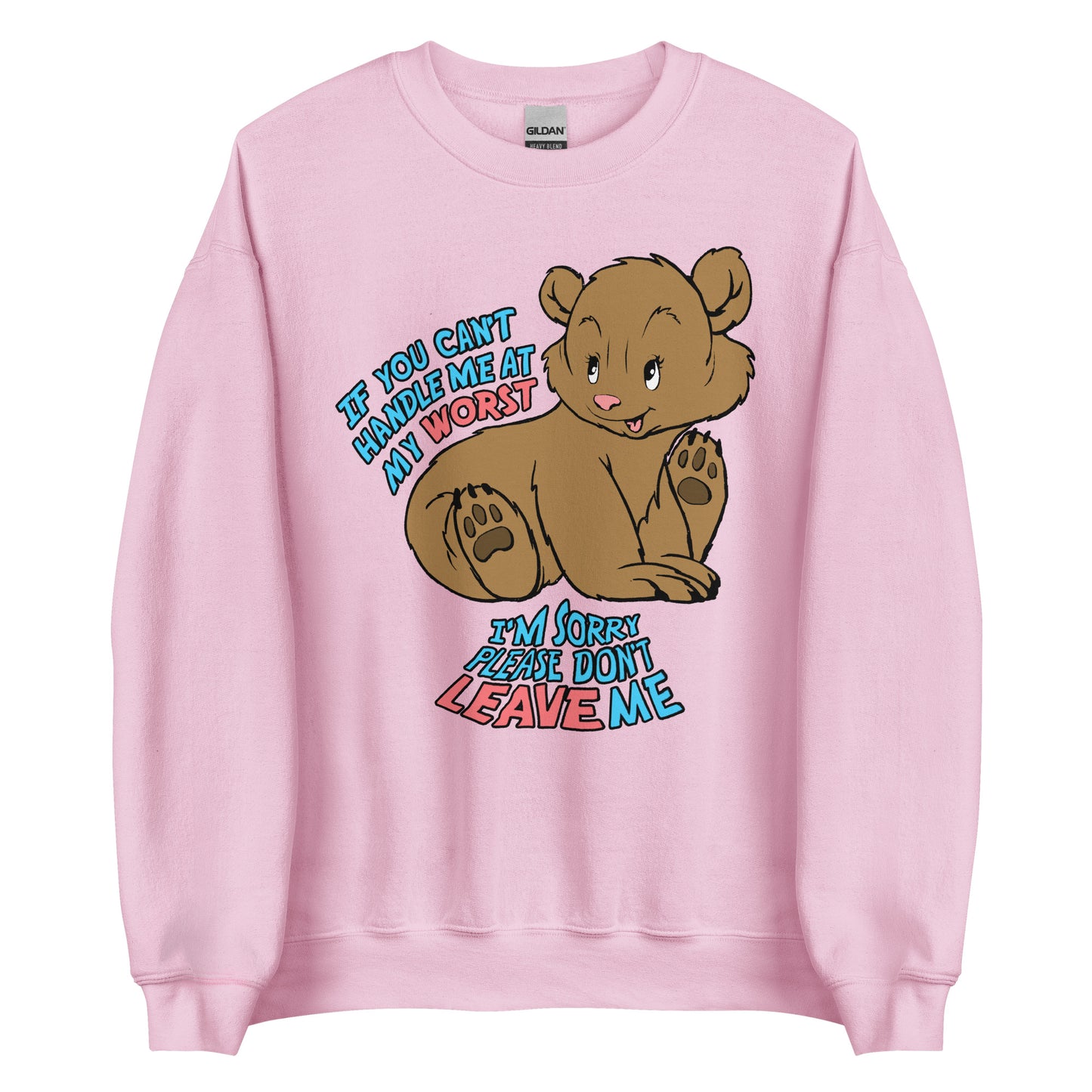 If You Can't Handle Me At My Worst, I'm Sorry Please Don't Leave Me Crewneck.