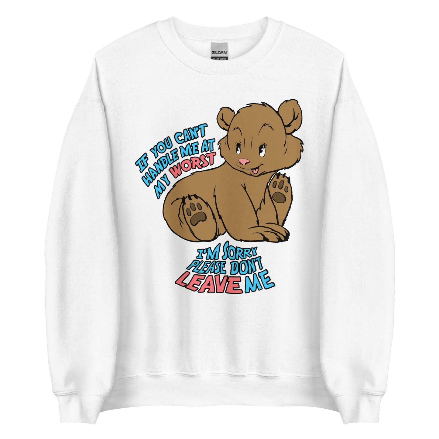 If You Can't Handle Me At My Worst, I'm Sorry Please Don't Leave Me Crewneck.