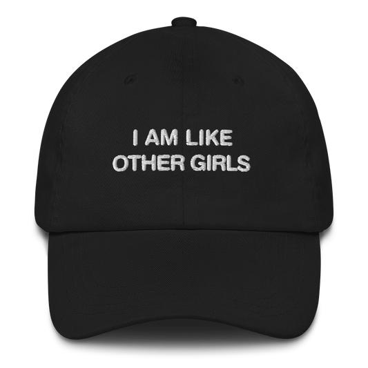 I Am Like Other Girls Dad Hat.