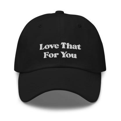 Love That For You Hat.