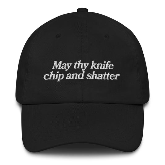 May Thy Knife Chip and Shatter Hat.