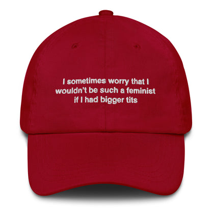 I Sometimes Worry That I Wouldn't Be Such A Feminist If I Had Bigger Tits Hat.