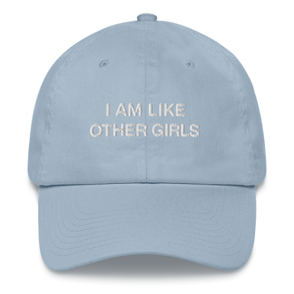 I Am Like Other Girls Dad Hat.