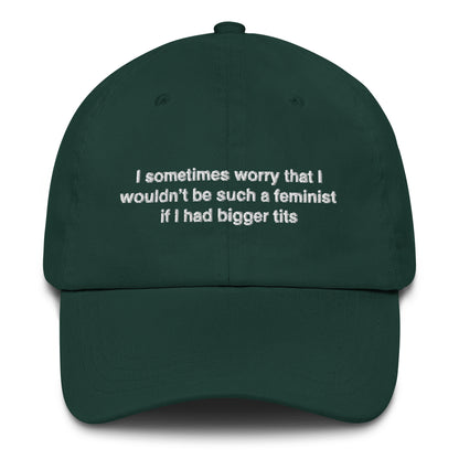 I Sometimes Worry That I Wouldn't Be Such A Feminist If I Had Bigger Tits Hat.