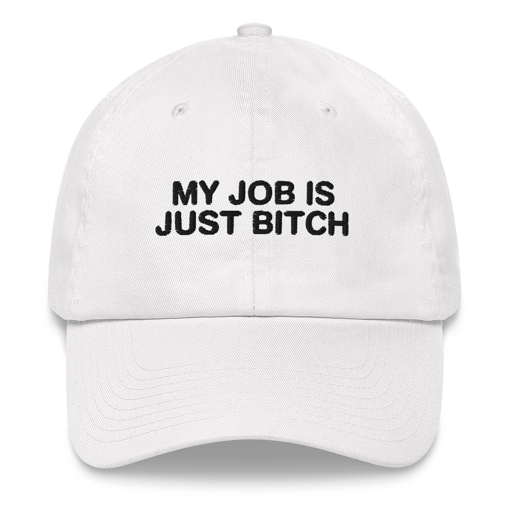 My Job Is Just Bitch Hat.