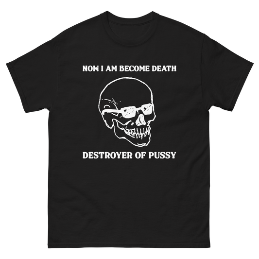 Now I Am Become Death, Destroyer Of Pussy.