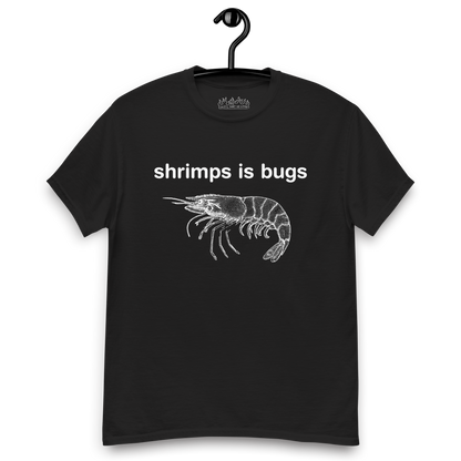 Shrimps Is Bugs.