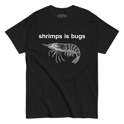 Shrimps Is Bugs.