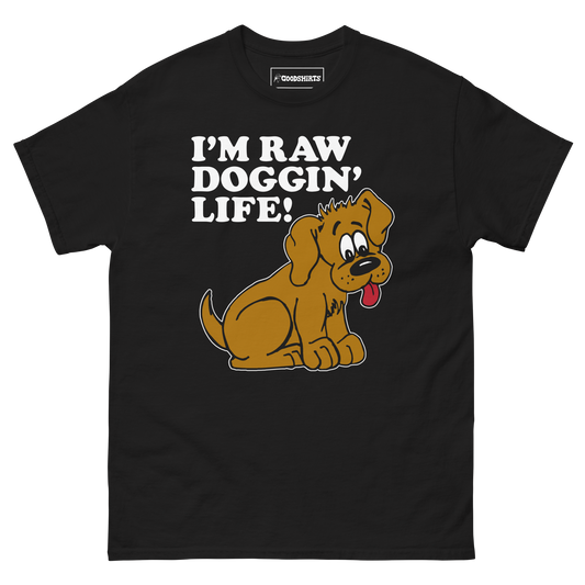 I'm Raw Doggin' Life!