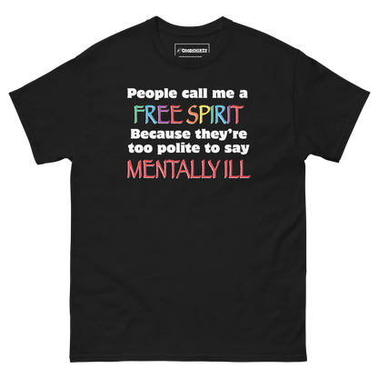 People Call Me A Free Spirit Because They're Too Polite To Say Mentally Ill.