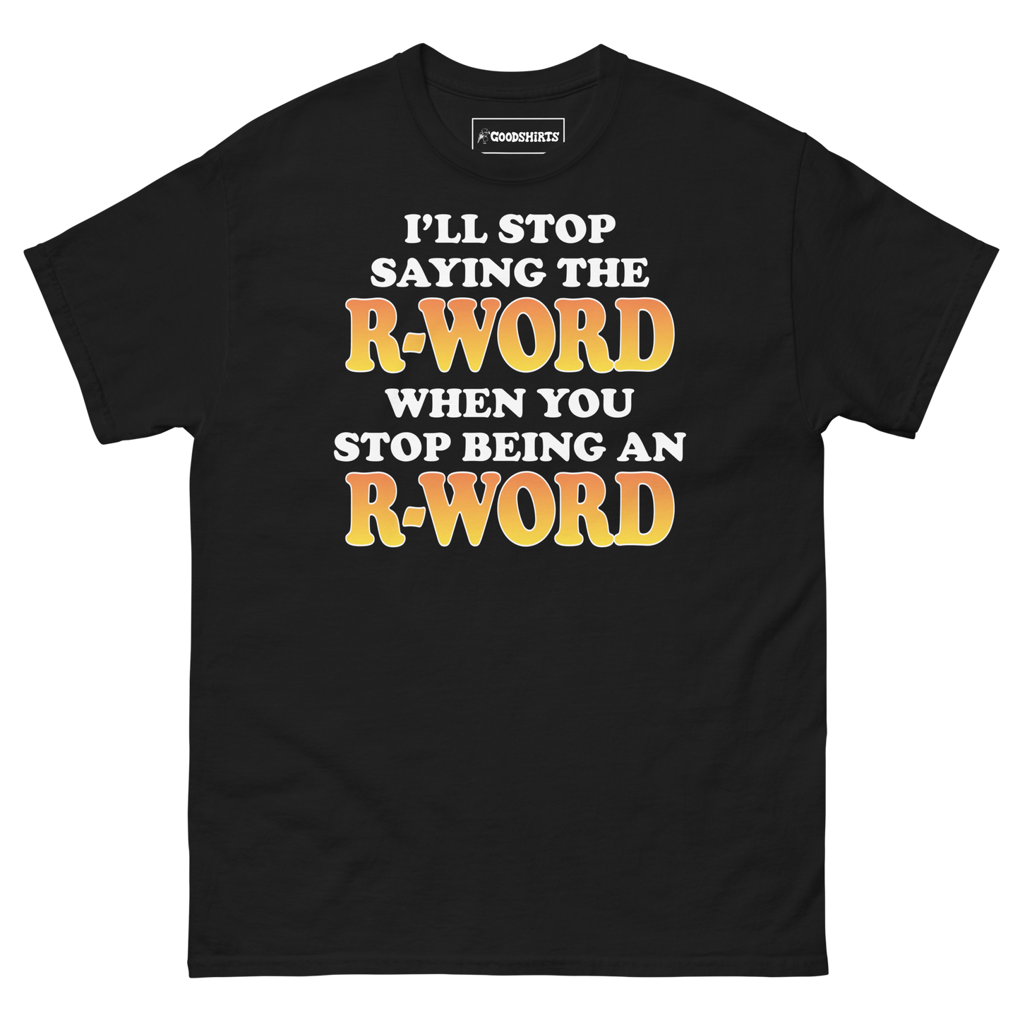 I'll Stop Saying The R-Word When You Stop Being An R-Word.