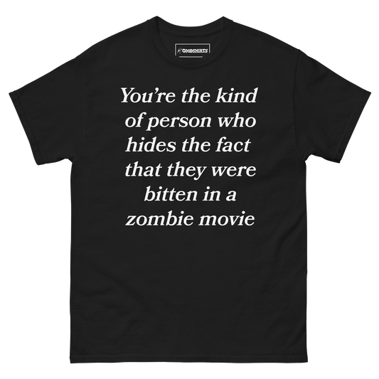 You're The Kind Of Person Who Hides The Fact They Were Bitten In A Zombie Movie.