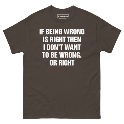If Being Wrong Is Right, I Don't Want To Be Wrong. Or Right.