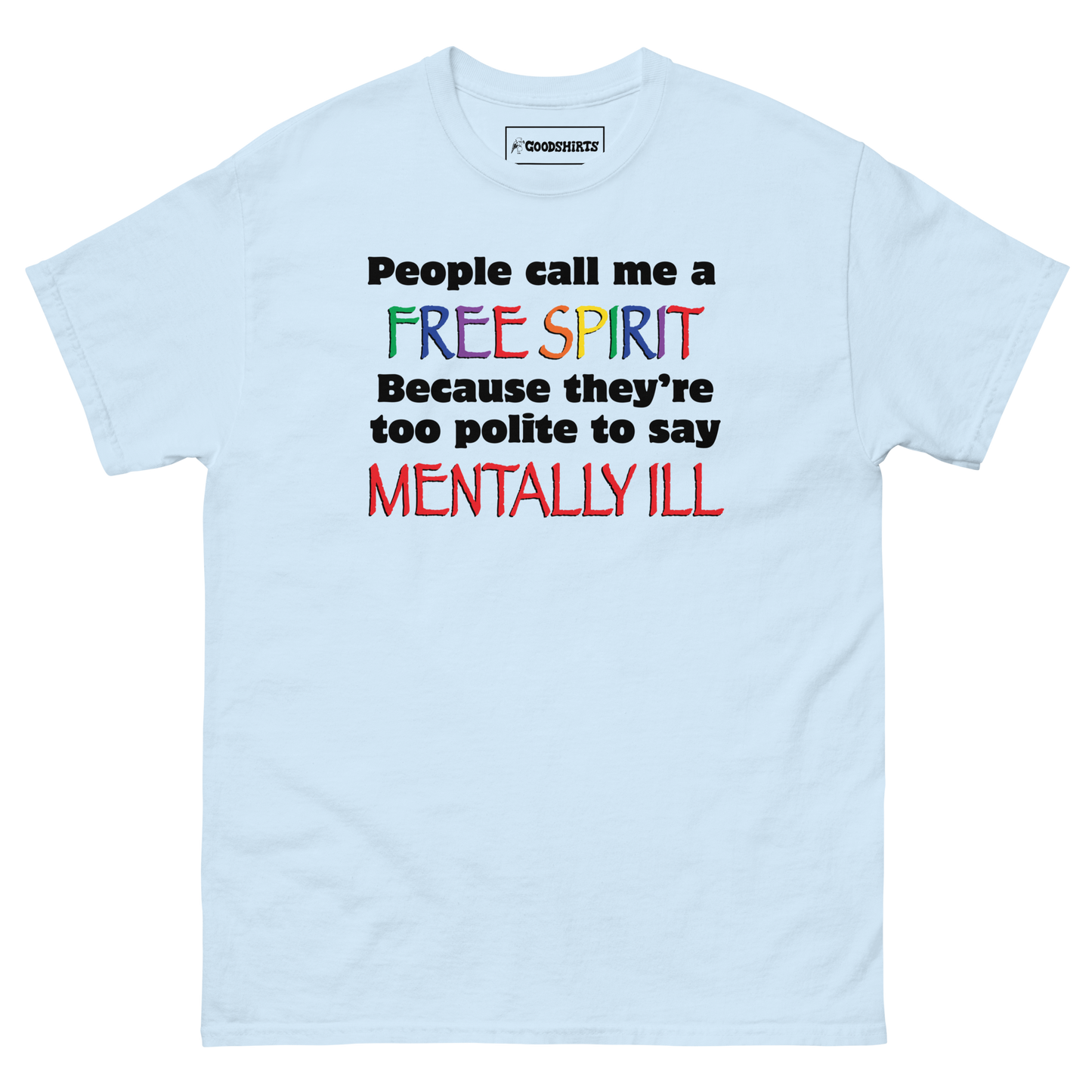 People Call Me A Free Spirit Because They're Too Polite To Say Mentally Ill.