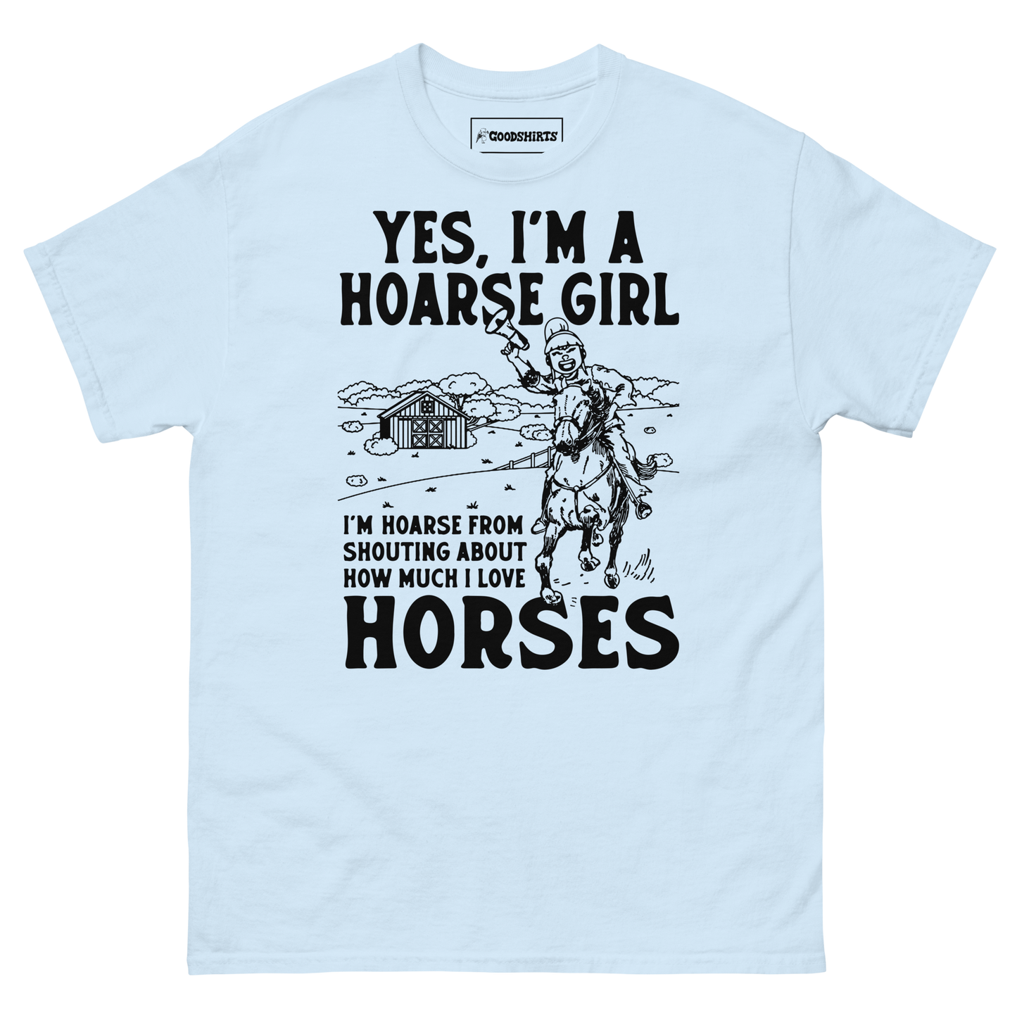 Yes, I'm A Hoarse Girl I'm Hoarse From Shouting About How Much I Love Horses.
