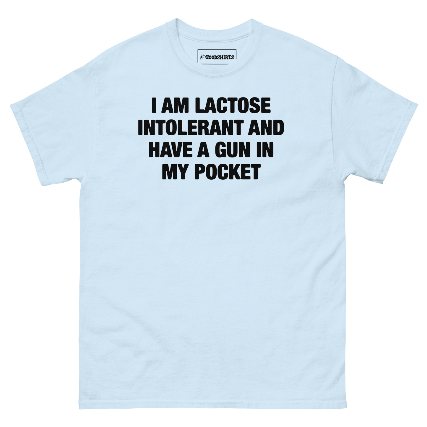 I Am Lactose Intolerant And Have A Gun In My Pocket.
