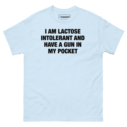 I Am Lactose Intolerant And Have A Gun In My Pocket.