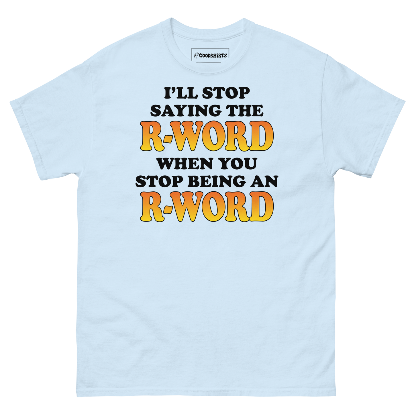 I'll Stop Saying The R-Word When You Stop Being An R-Word.