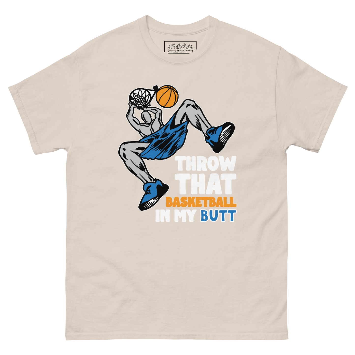 Throw That Basketball In My Butt.