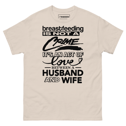 Breastfeeding Is Not A Crime It's An Act Of Love Between A Husband And Wife.