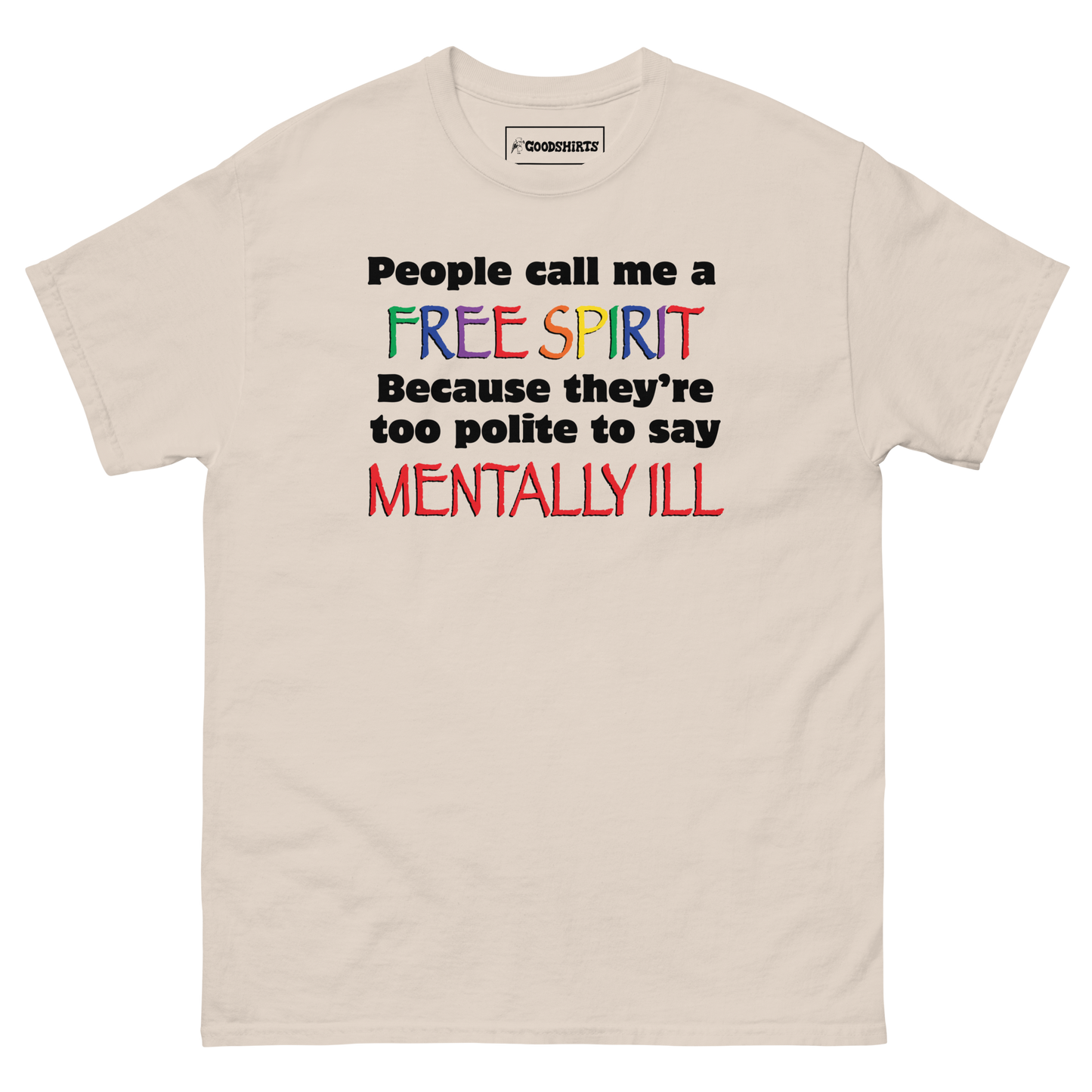 People Call Me A Free Spirit Because They're Too Polite To Say Mentally Ill.