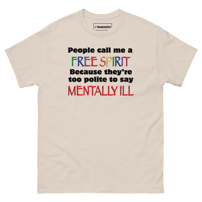 People Call Me A Free Spirit Because They're Too Polite To Say Mentally Ill.