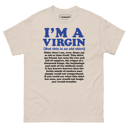 I'm A Virgin (But This Is An Old Shirt) Older Than I Am, Even.