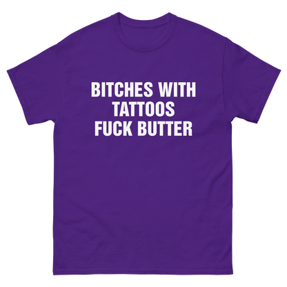 Bitches With Tattoos Fuck Butter.