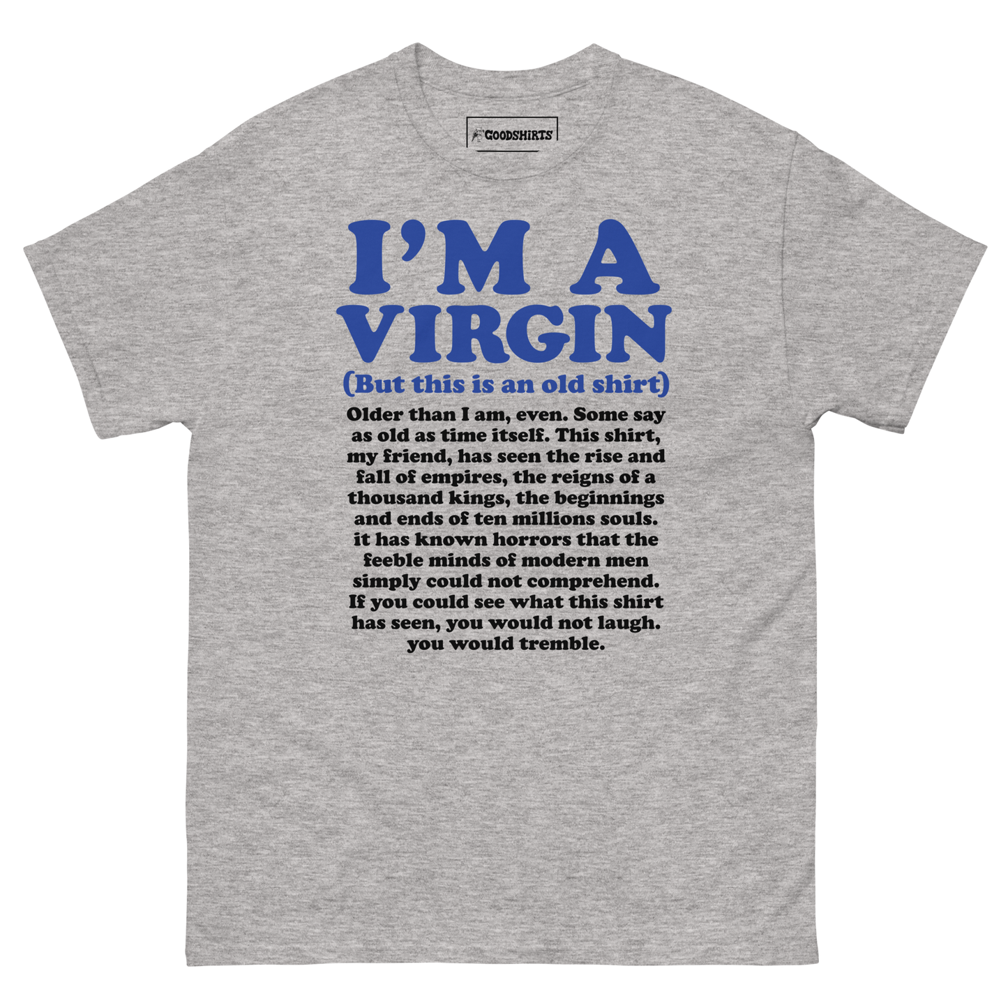 I'm A Virgin (But This Is An Old Shirt) Older Than I Am, Even.