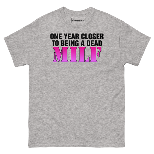 One Year Closer To Being A Dead MILF.