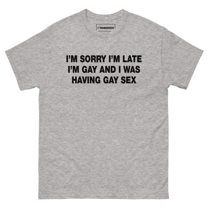 I'm Sorry I'm Late. I'm Gay And I Was Having Gay Sex.