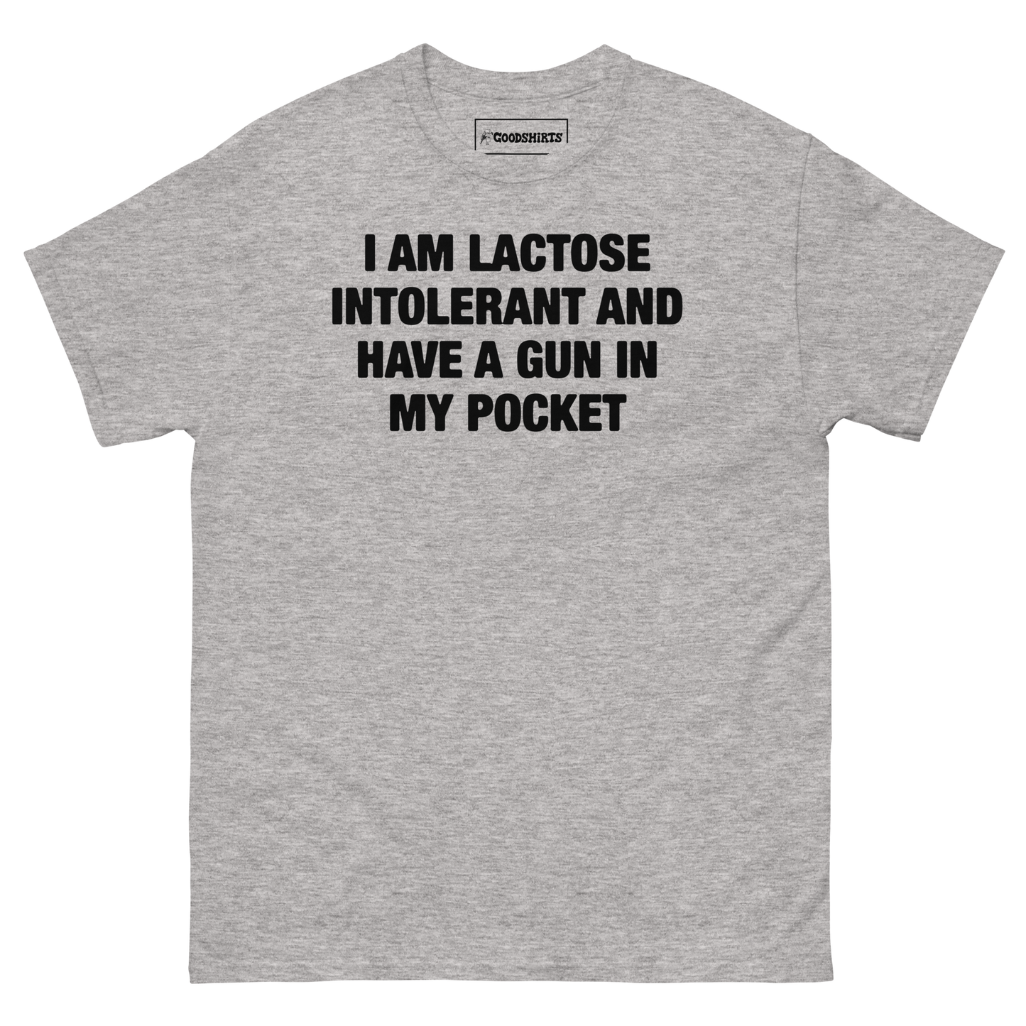 I Am Lactose Intolerant And Have A Gun In My Pocket.