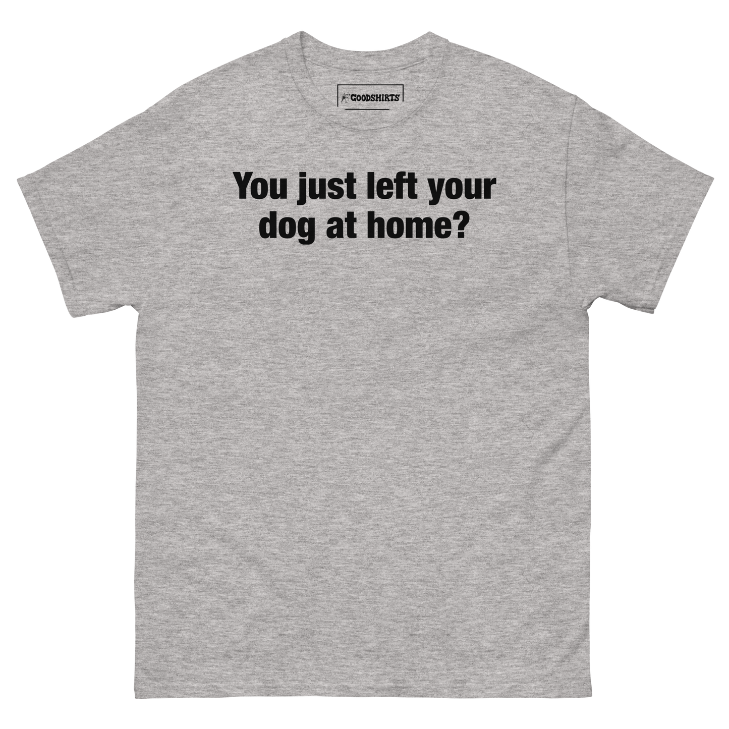 You Just Left Your Dog At Home?