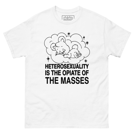 Heterosexuality Is The Opiate Of The Masses.