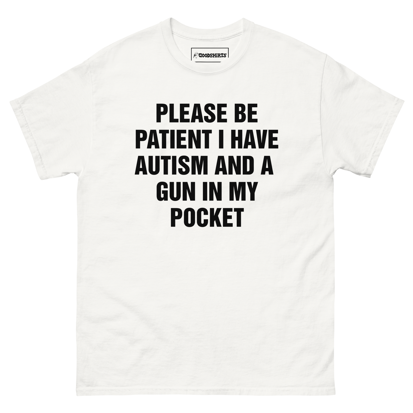 Please Be Patient I Have Autism And A Gun In My Pocket.