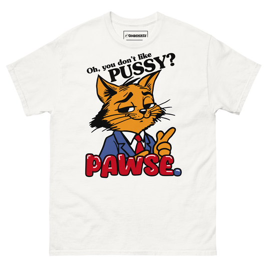 Oh You Don't Like Pussy? Pawse.