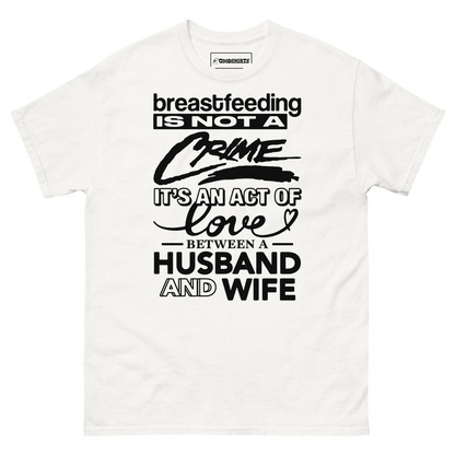 Breastfeeding Is Not A Crime It's An Act Of Love Between A Husband And Wife.