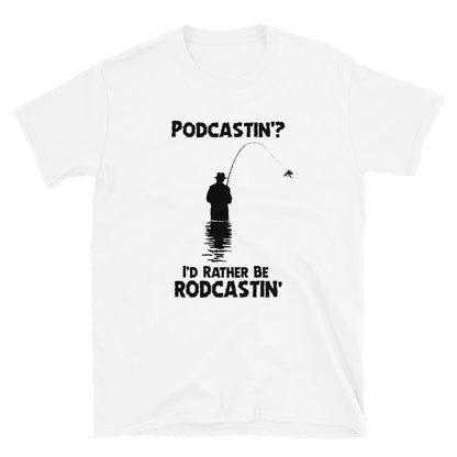 Podcastin? I'd rather be rodcastin'