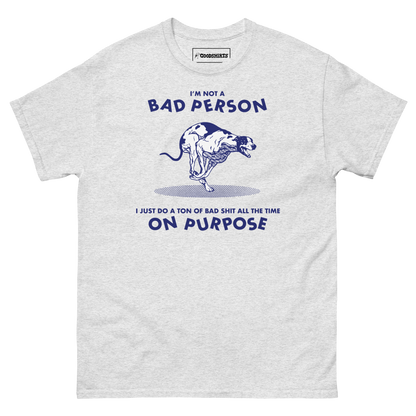 I'm Not A Bad Person I Just Do A Ton Of Bad Shit All The Time On Purpose by Renaissance Man.