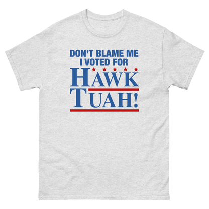 Don't Blame Me I Voted For Hawk Tuah!