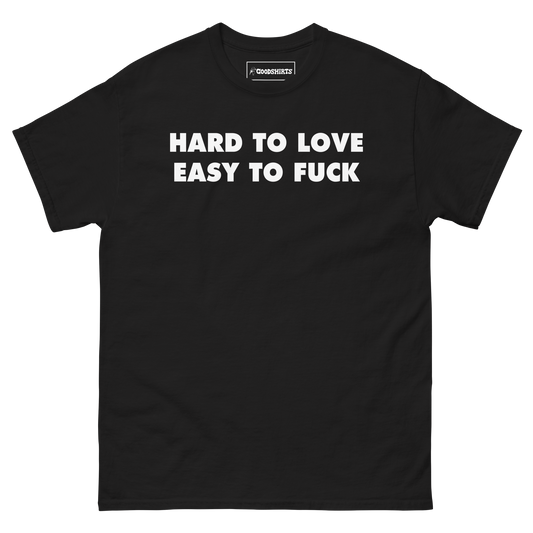 Hard To Love Easy To Fuck.