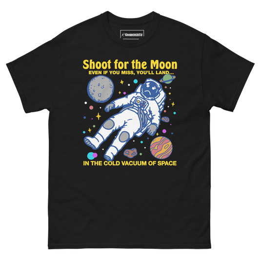 Shoot For The Moon. Even If You Miss, You'll Land... In The Cold Vacuum Of Space.