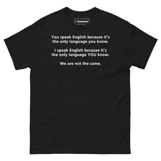 You Speak English Because It's The Only Language You Know.