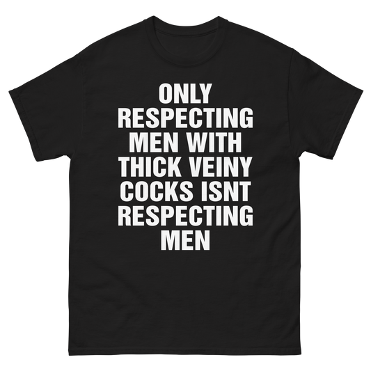 Only Respecting Men With Thick Veiny Cocks Isnt Respecting Men.