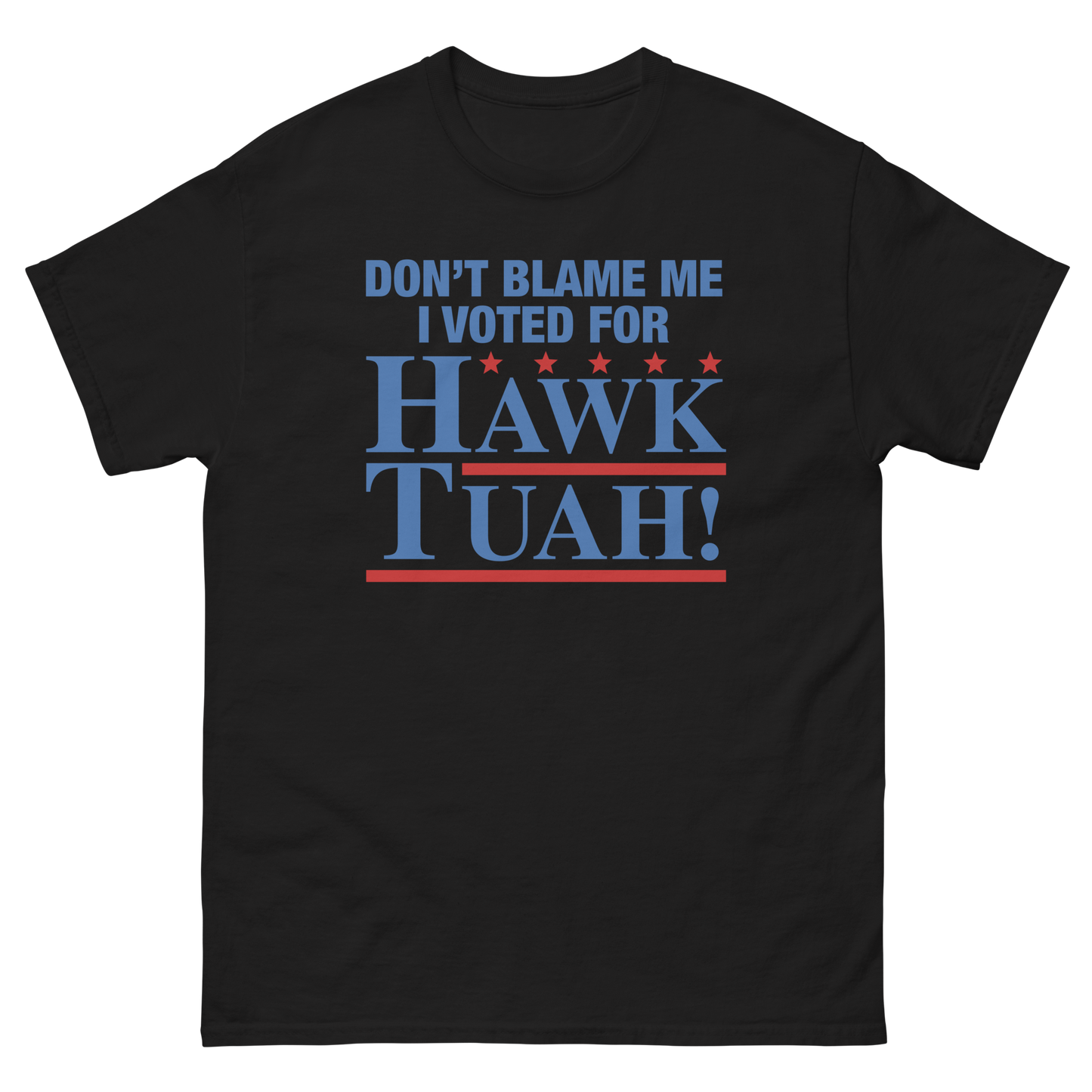 Don't Blame Me I Voted For Hawk Tuah!