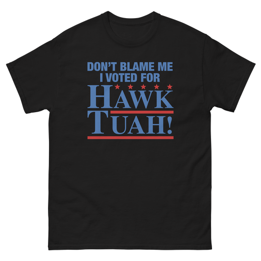 Don't Blame Me I Voted For Hawk Tuah!