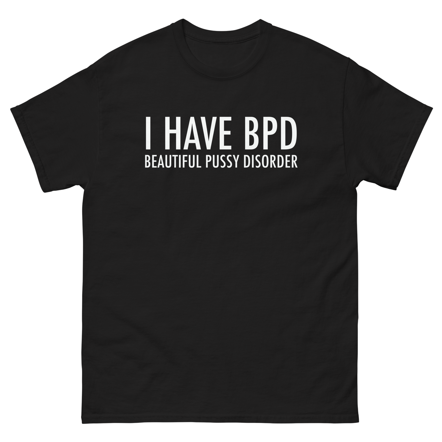 BPD: Beautiful Pussy Disorder.