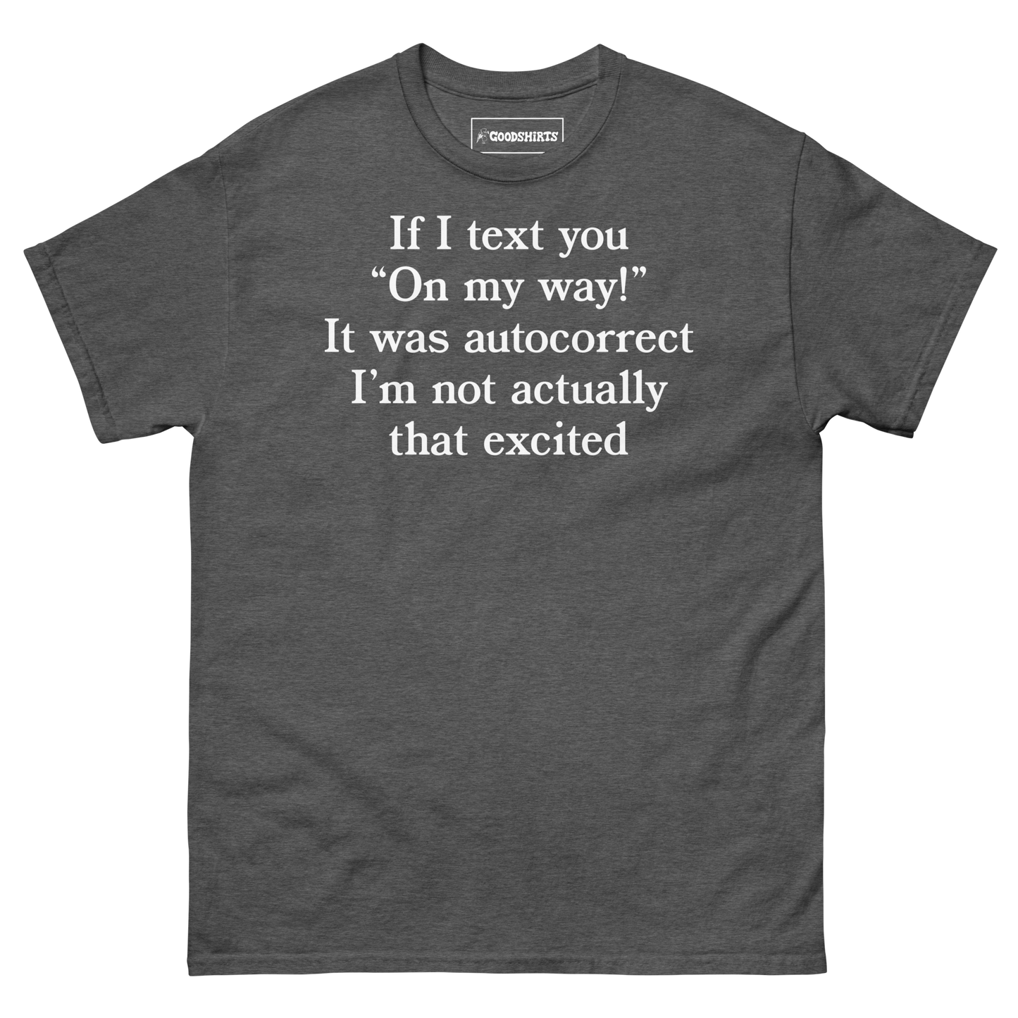 If I Text You "On My Way!" It Was Autocorrect I'm Not Actually That Excited.