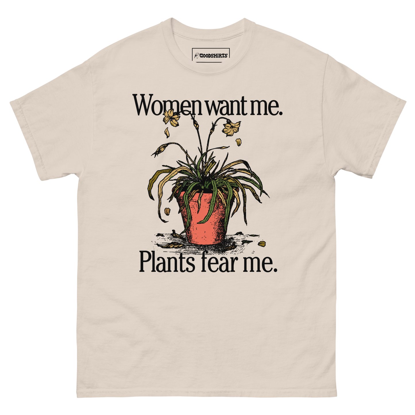 Women Want Me. Plants Fear Me.